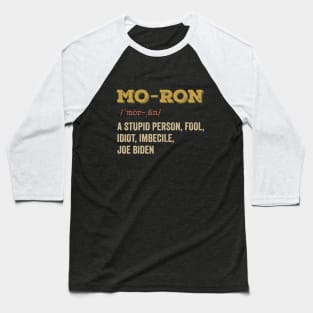 Mo-ron A Stupid Person Anti Biden Baseball T-Shirt
